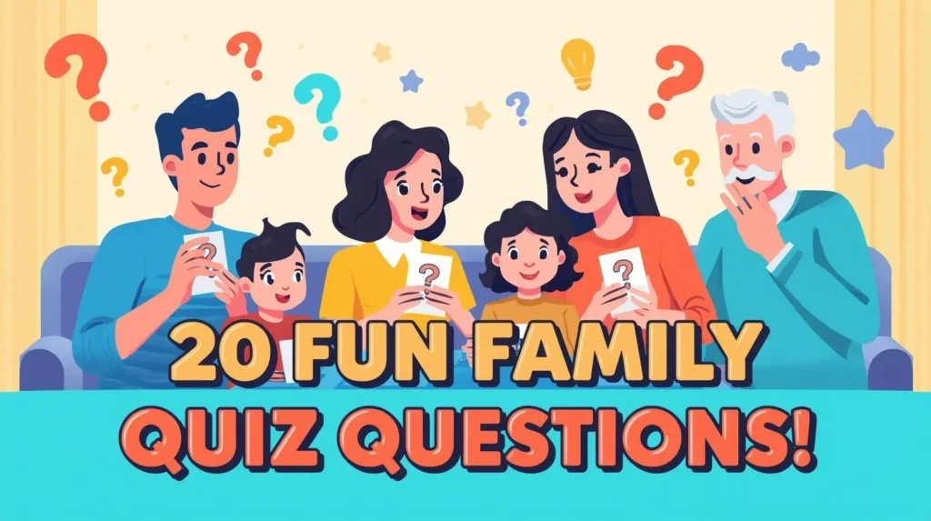 20 Easy Family Quiz Questions to Test Who Really Knows Each Other 9 20 Family Quiz Questions Kids & Adults (Trivia Questions)