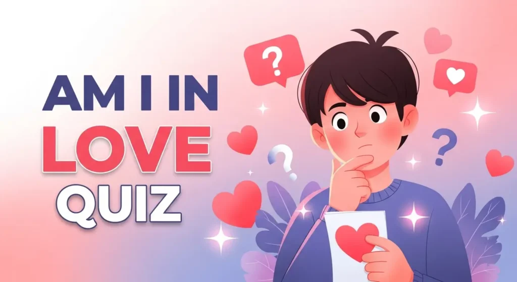 20 Am I in Love Quiz: How To Know If You're In Love Quiz? 7 20 Am I in Love Quiz