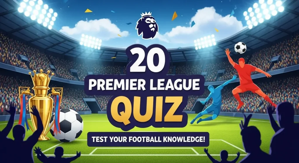20 Premier League Quiz: The Big Football Game Quiz of the Season 8 20 Premier League Quiz